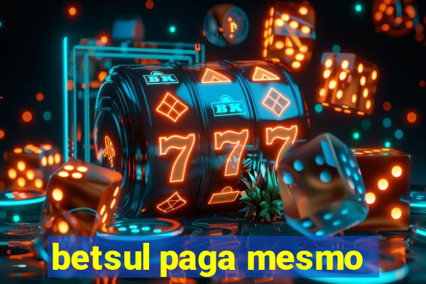 betsul paga mesmo